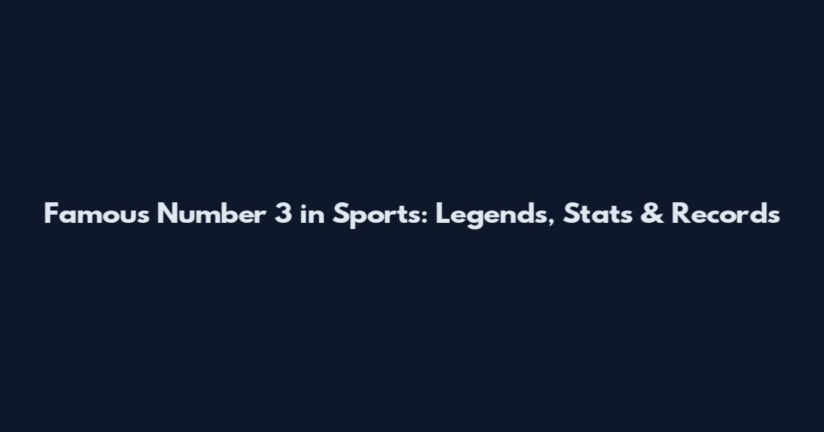 Famous Number 3 in Sports: Legends, Stats & Records