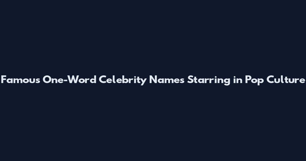 Famous One-Word Celebrity Names Starring in Pop Culture