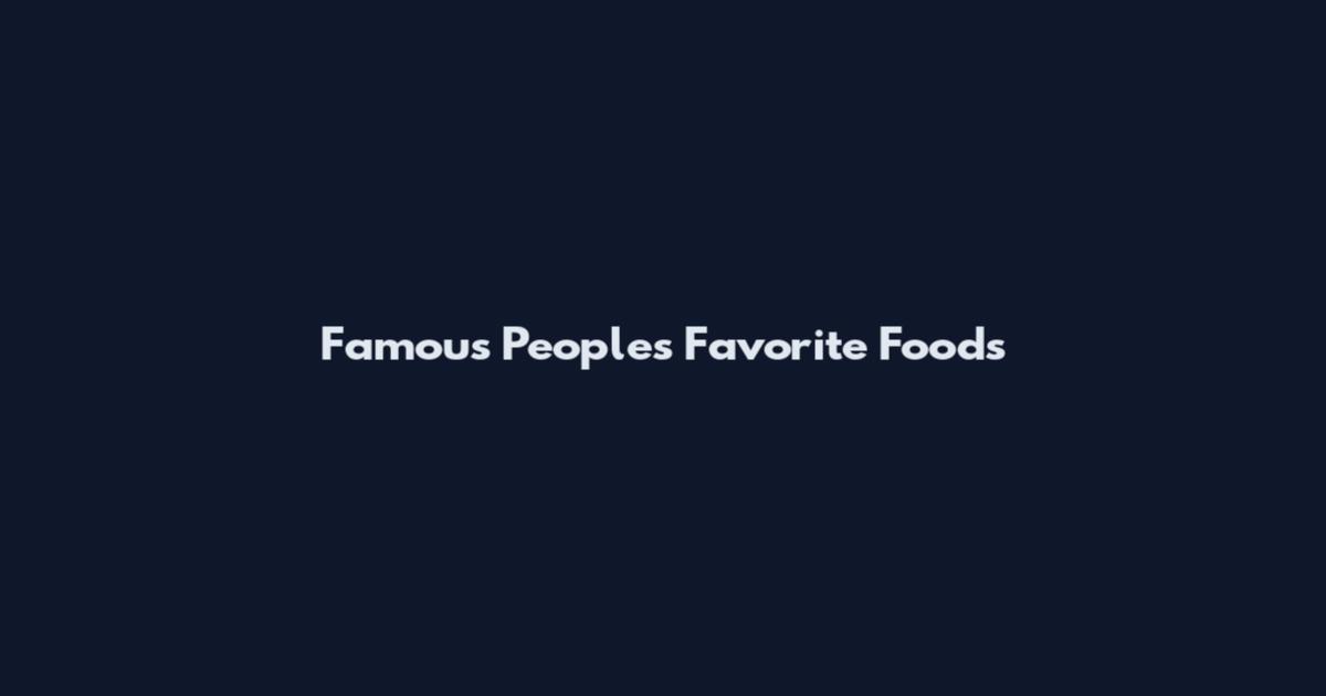 Famous People's Favorite Foods