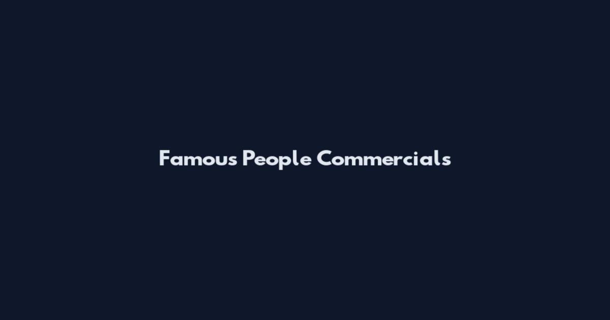 Famous People Commercials