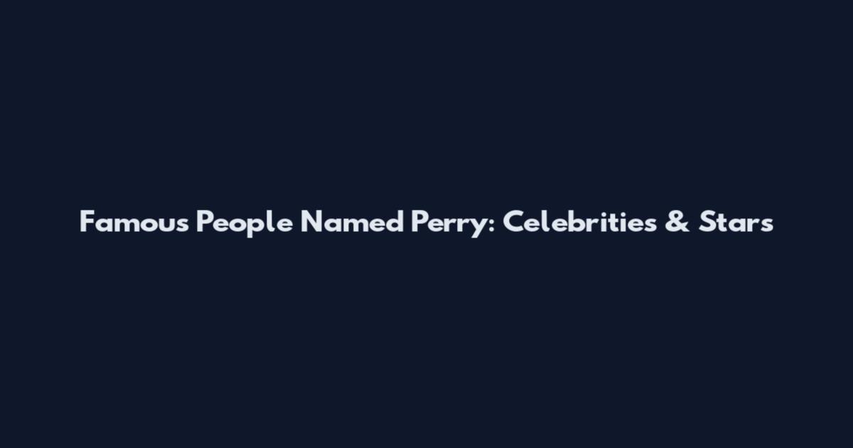 Famous People Named Perry: Celebrities & Stars