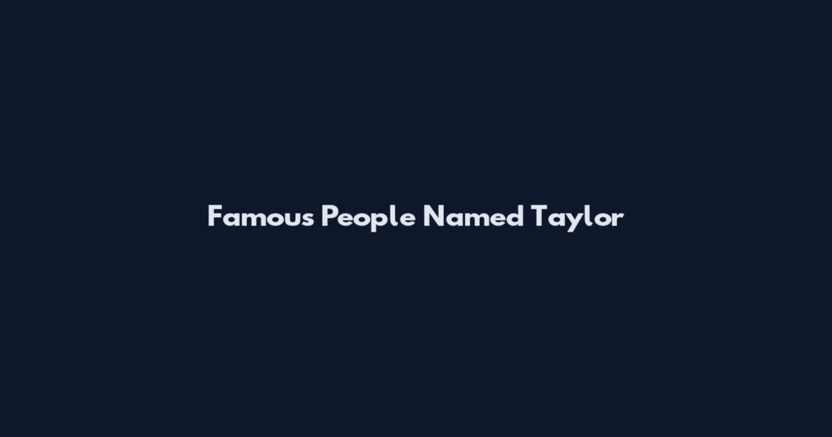Famous People Named Taylor