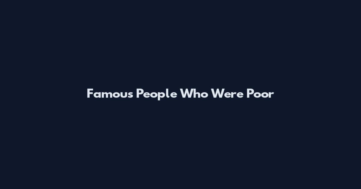 Famous People Who Were Poor