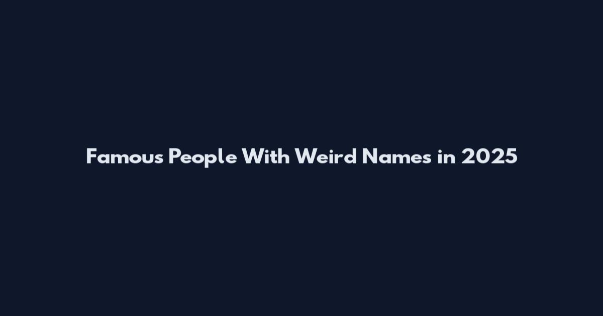 Famous People With Weird Names in 2025