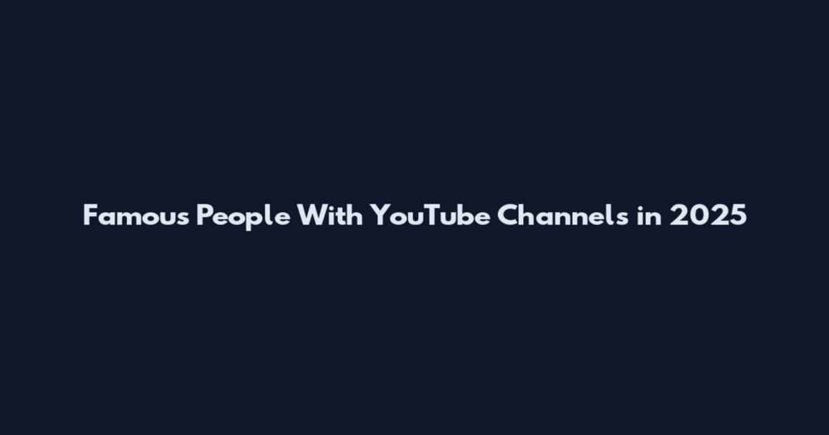 Famous People With YouTube Channels in 2025