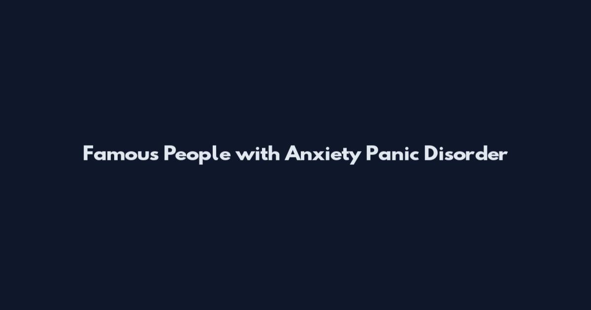 Famous People with Anxiety Panic Disorder