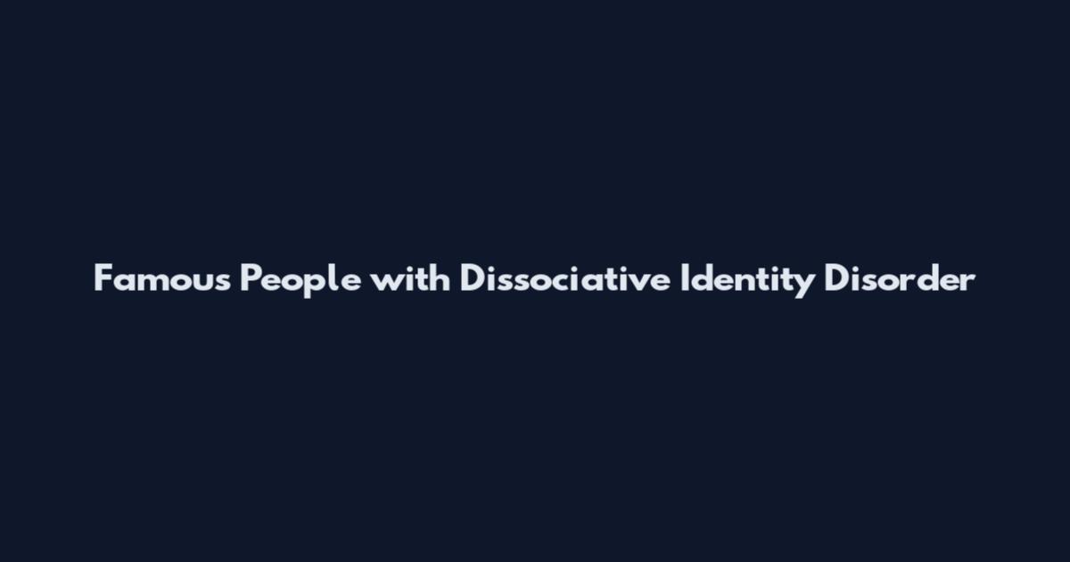 Famous People with Dissociative Identity Disorder