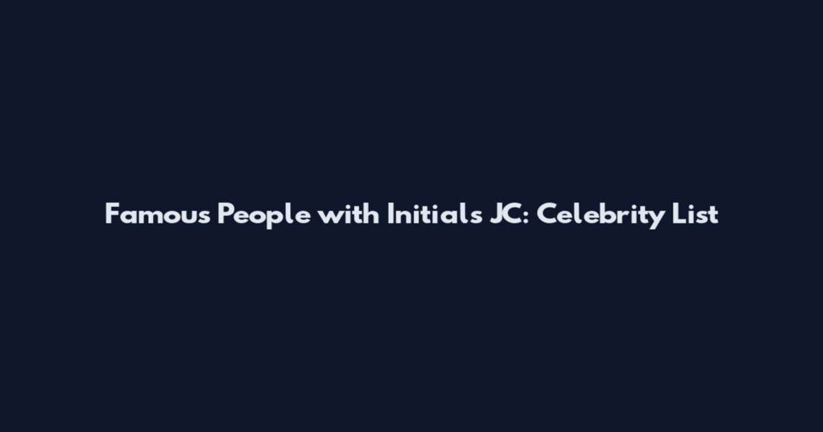 Famous People with Initials JC: Celebrity List