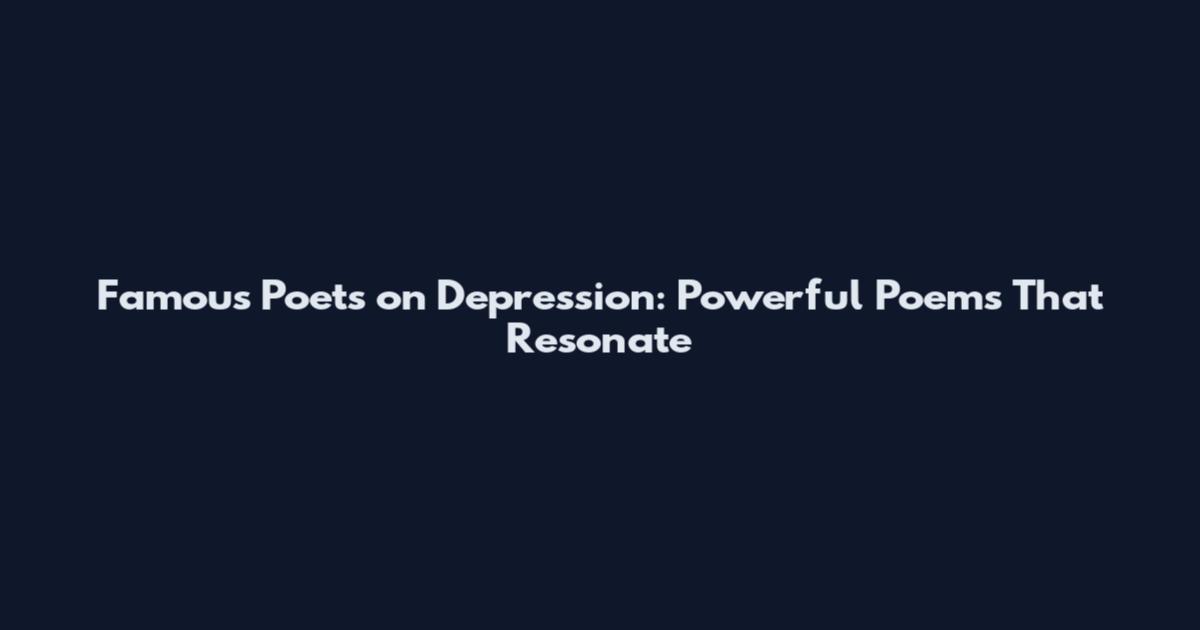 Famous Poets on Depression: Powerful Poems That Resonate