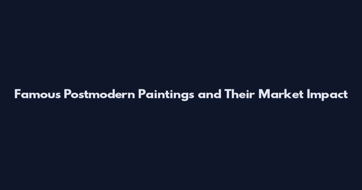 Famous Postmodern Paintings and Their Market Impact