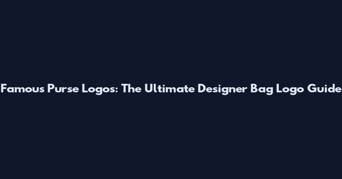 Famous Purse Logos: The Ultimate Designer Bag Logo Guide
