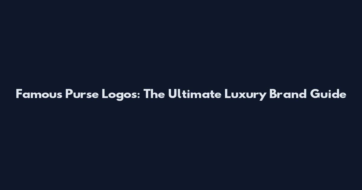 Famous Purse Logos: The Ultimate Luxury Brand Guide