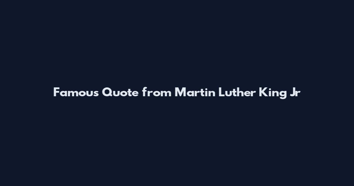 Famous Quote from Martin Luther King Jr