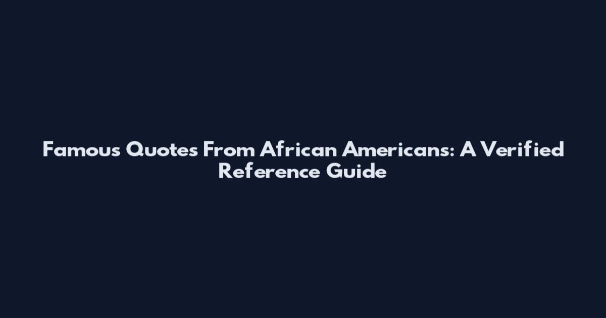 Famous Quotes From African Americans: A Verified Reference Guide