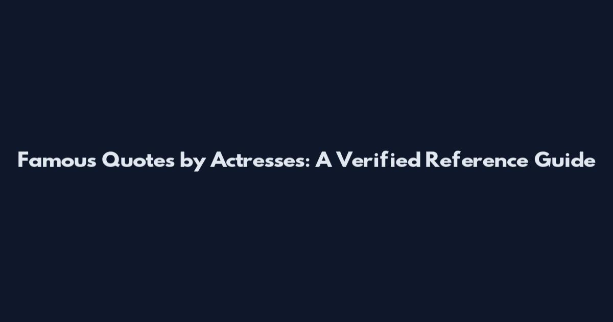 Famous Quotes by Actresses: A Verified Reference Guide