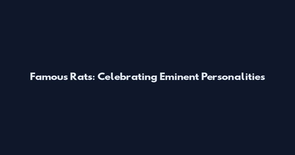 Famous Rats: Celebrating Eminent Personalities