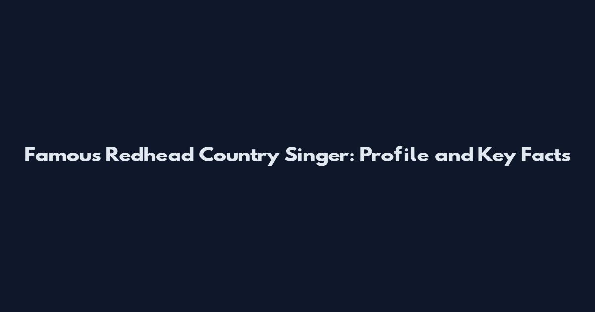 Famous Redhead Country Singer: Profile and Key Facts