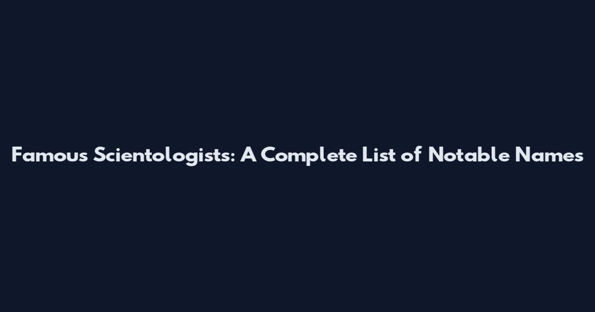 Famous Scientologists: A Complete List of Notable Names