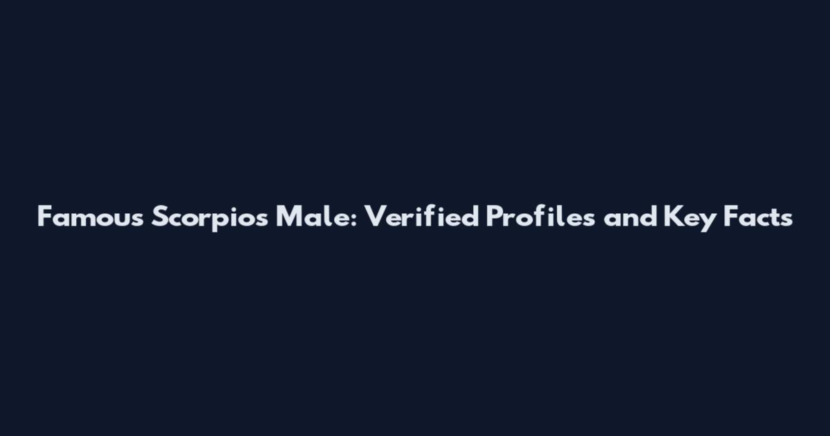 Famous Scorpios Male: Verified Profiles and Key Facts