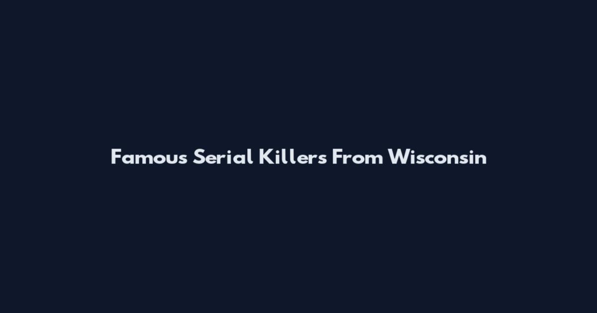 Famous Serial Killers From Wisconsin