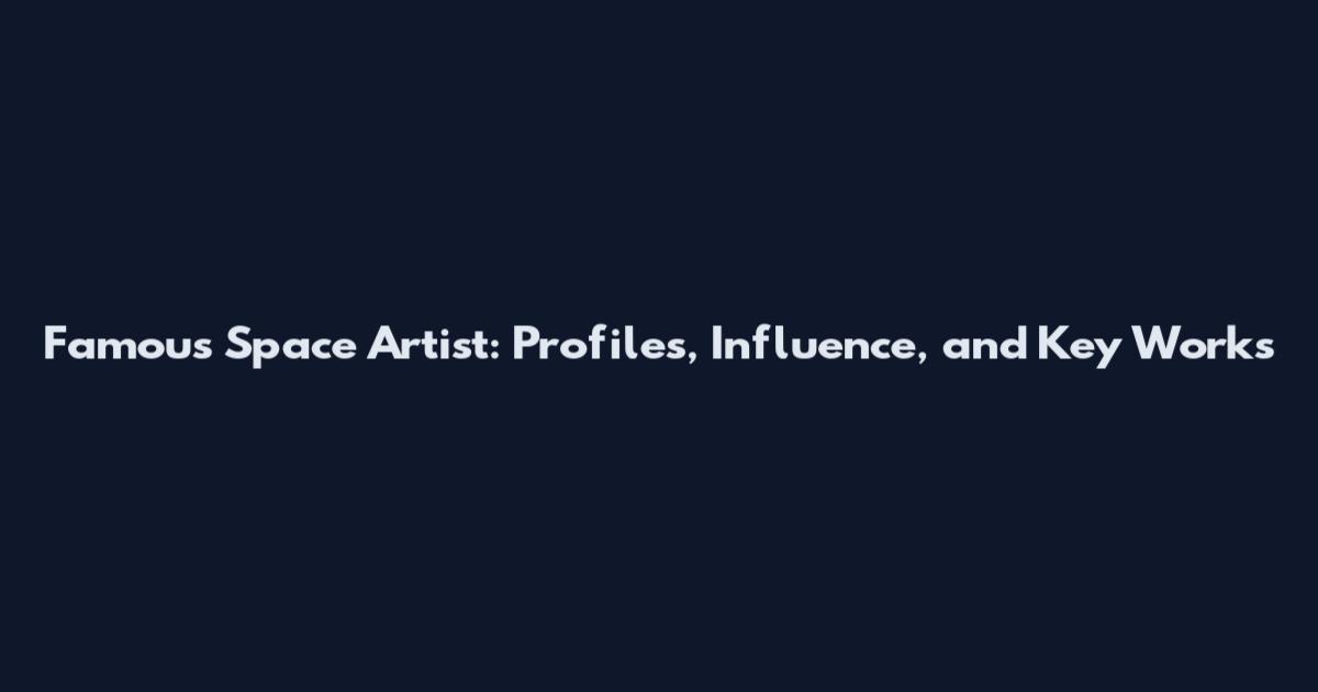 Famous Space Artist: Profiles, Influence, and Key Works