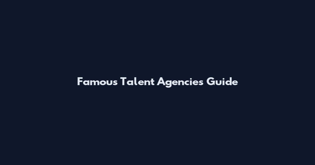 Famous Talent Agencies Guide