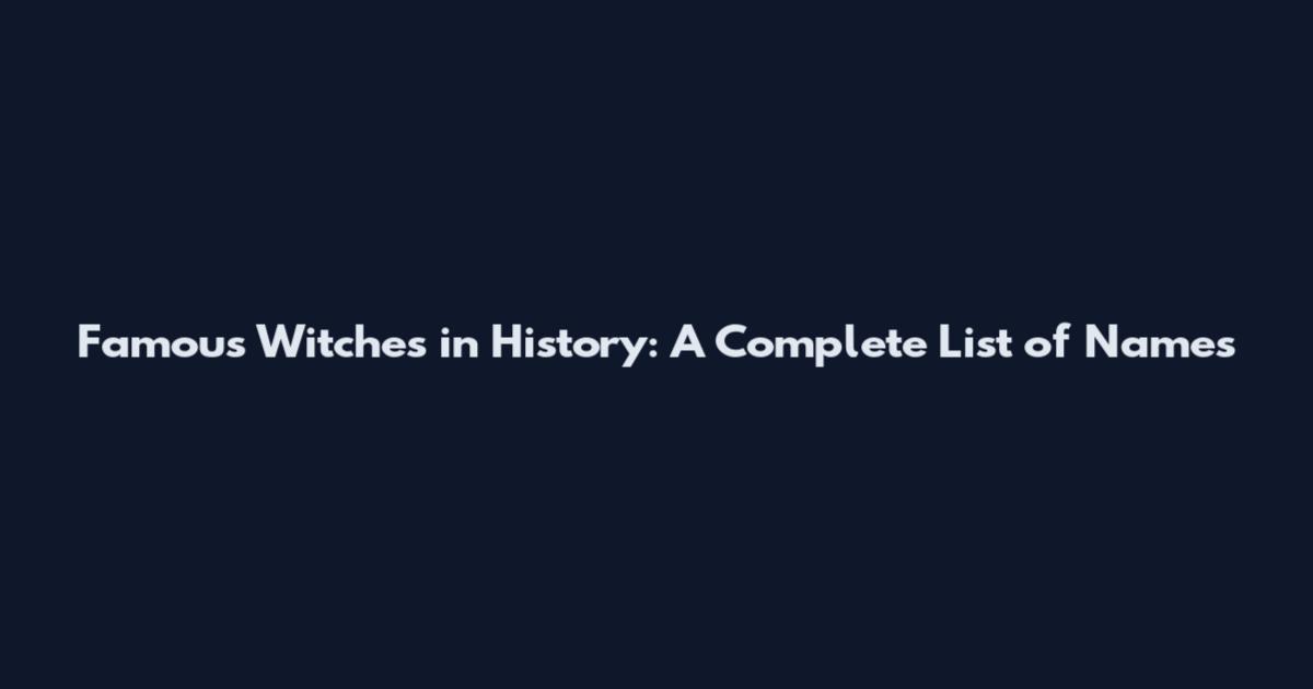 Famous Witches in History: A Complete List of Names