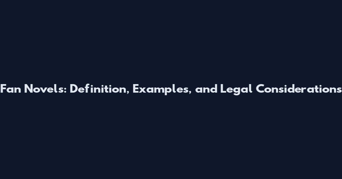 Fan Novels: Definition, Examples, and Legal Considerations