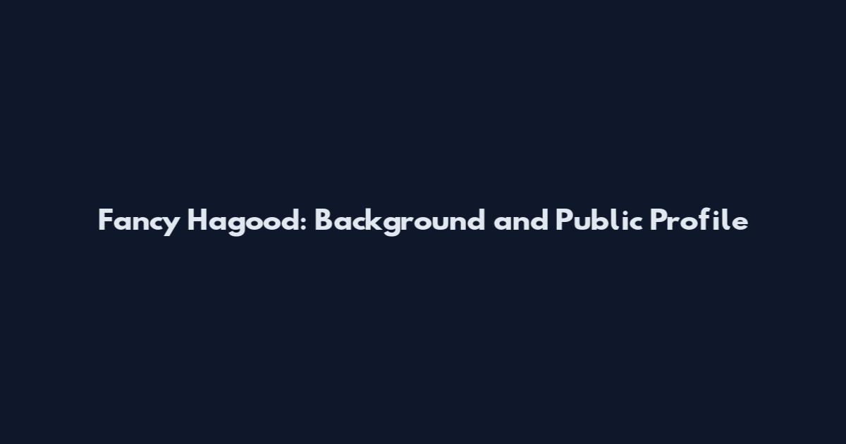 Fancy Hagood: Background and Public Profile