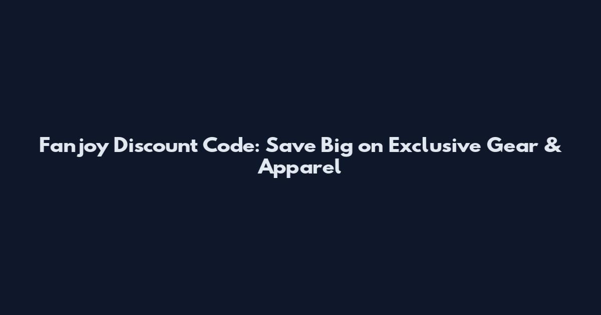 Fanjoy Discount Code: Save Big on Exclusive Gear & Apparel