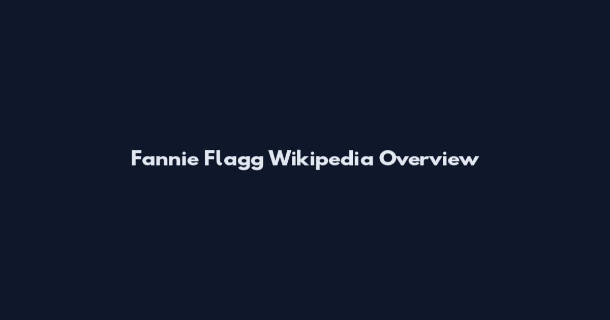 Fannie Flagg Wikipedia Overview