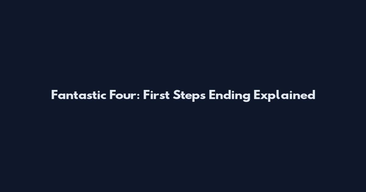 Fantastic Four: First Steps Ending Explained
