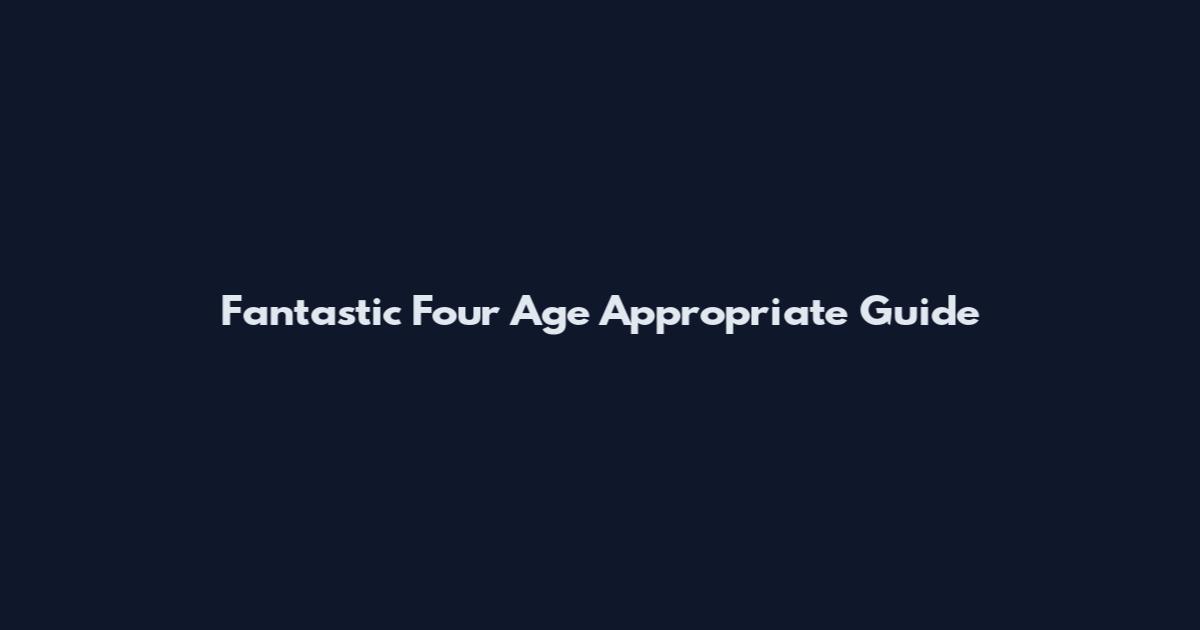 Fantastic Four Age Appropriate Guide