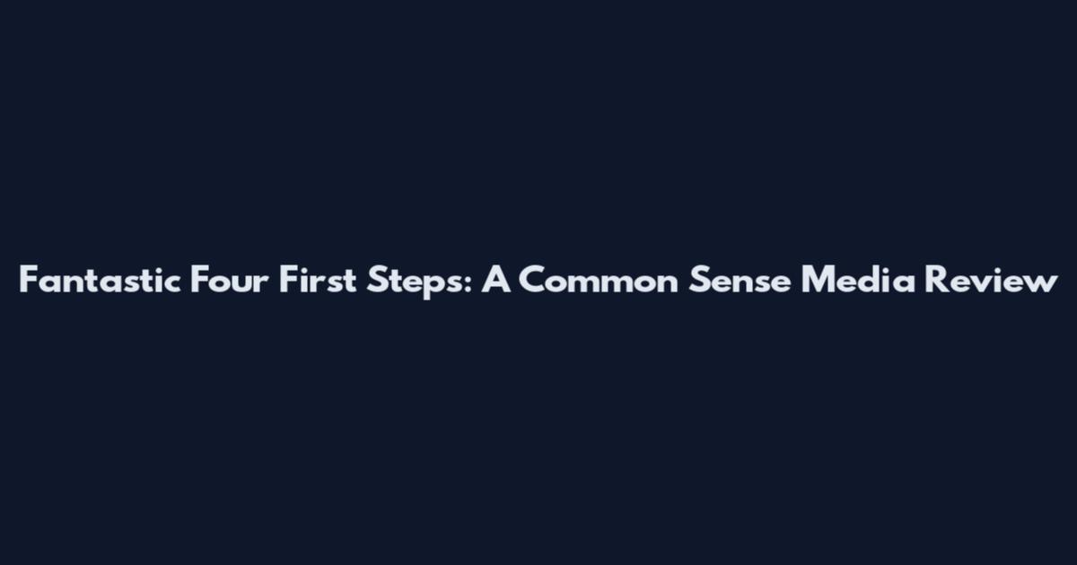 Fantastic Four First Steps: A Common Sense Media Review