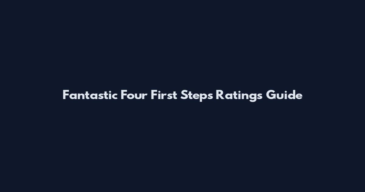 Fantastic Four First Steps Ratings Guide
