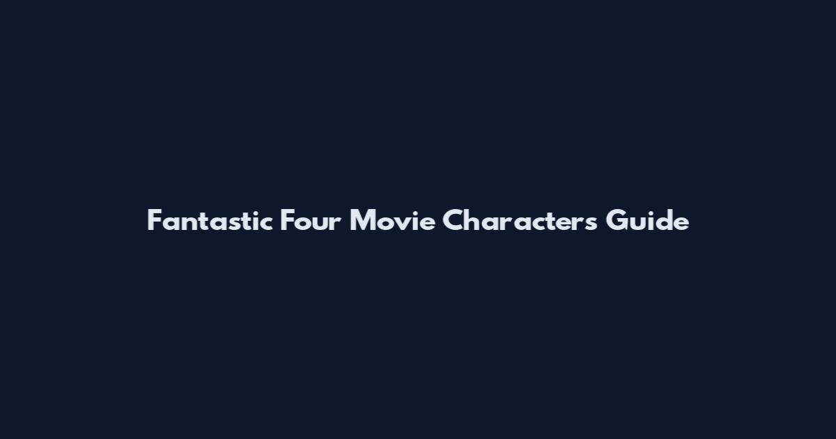 Fantastic Four Movie Characters Guide