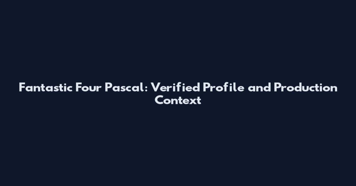 Fantastic Four Pascal: Verified Profile and Production Context