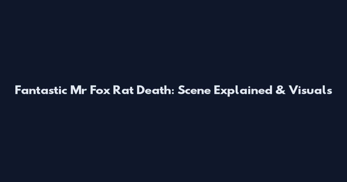 Fantastic Mr Fox Rat Death: Scene Explained & Visuals