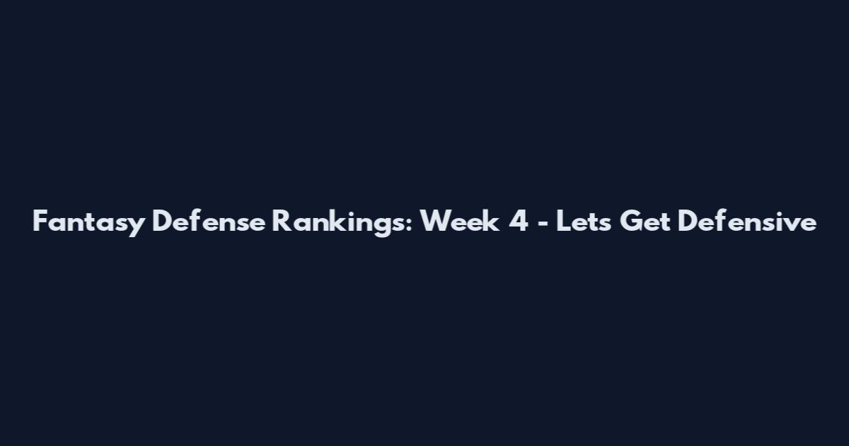 Fantasy Defense Rankings: Week 4 - Let's Get Defensive