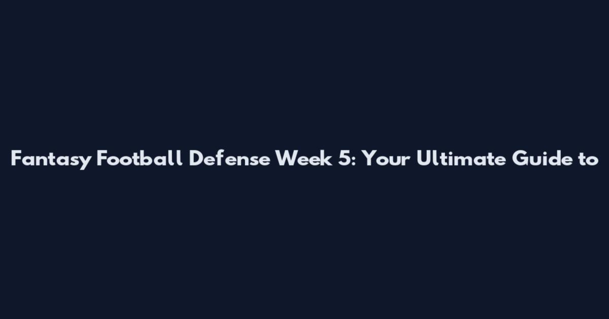 Fantasy Football Defense Week 5: Your Ultimate Guide to