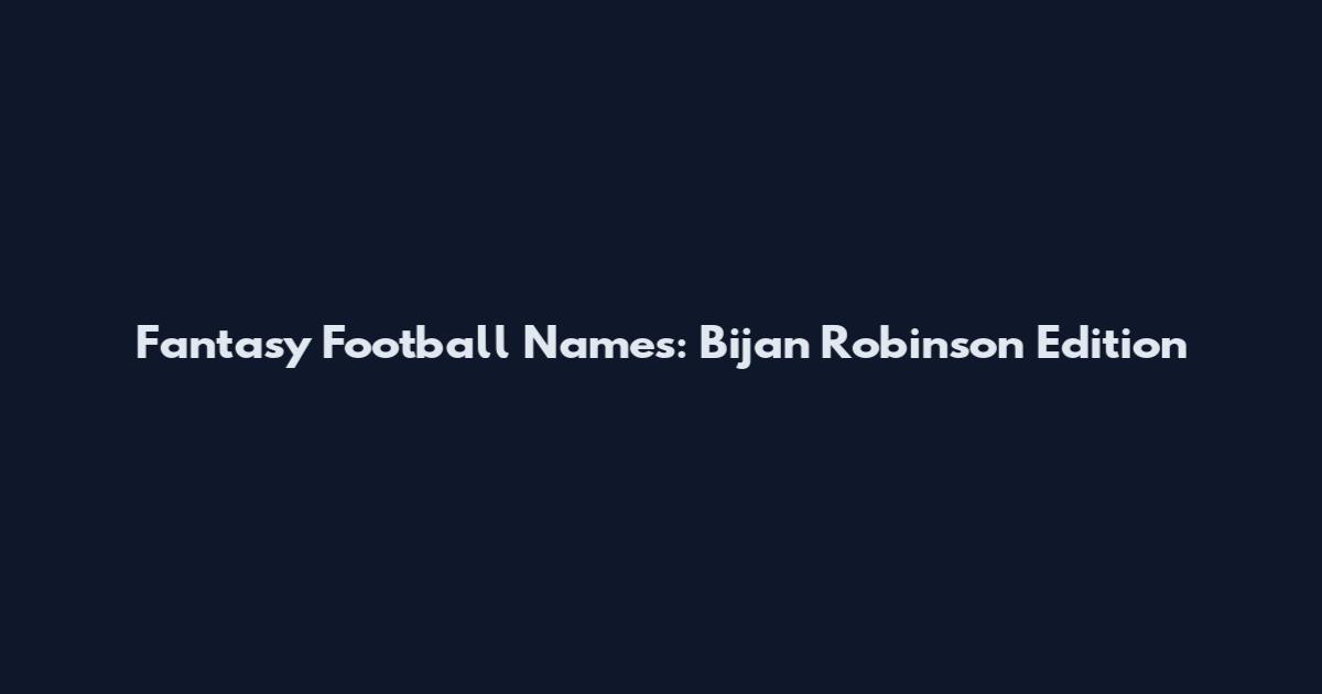 Fantasy Football Names: Bijan Robinson Edition