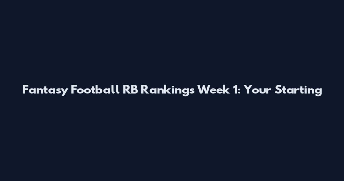 Fantasy Football RB Rankings Week 1: Your Starting