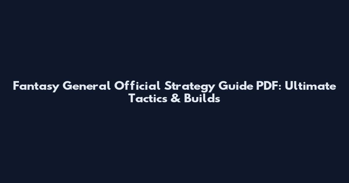 Fantasy General Official Strategy Guide PDF: Ultimate Tactics & Builds