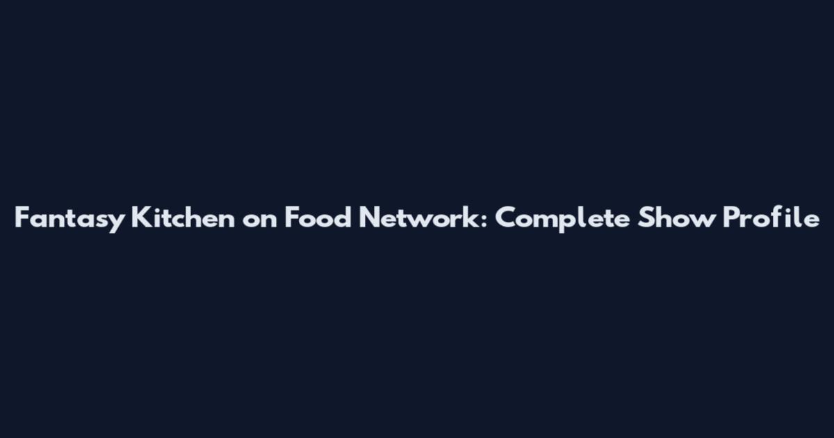 Fantasy Kitchen on Food Network: Complete Show Profile