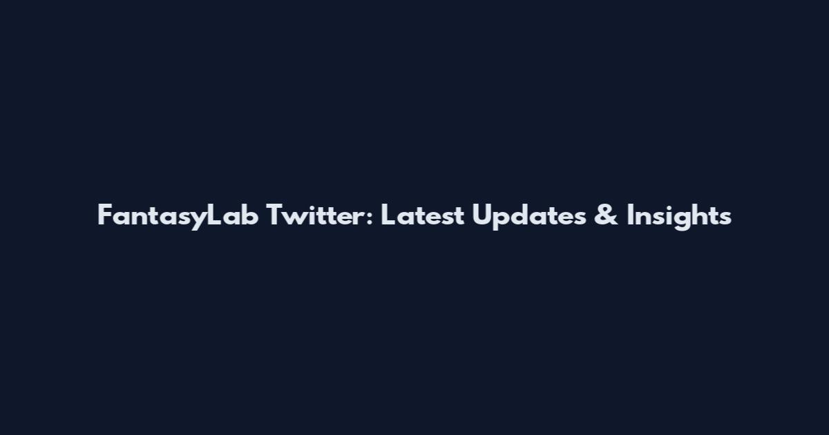 FantasyLab Twitter: Latest Updates & Insights
