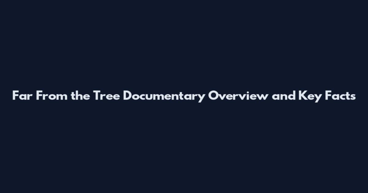 Far From the Tree Documentary Overview and Key Facts