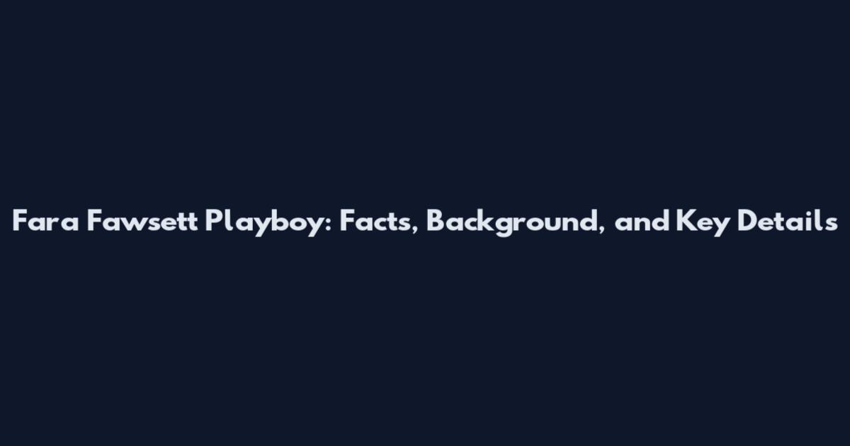 Fara Fawsett Playboy: Facts, Background, and Key Details