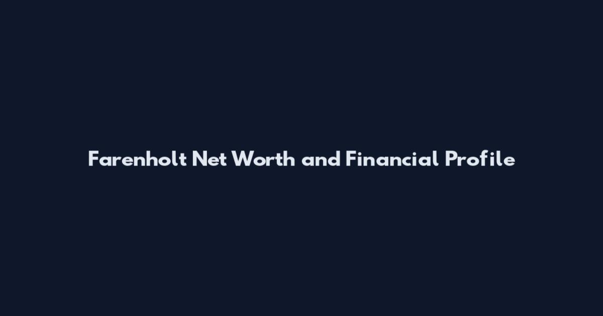 Farenholt Net Worth and Financial Profile