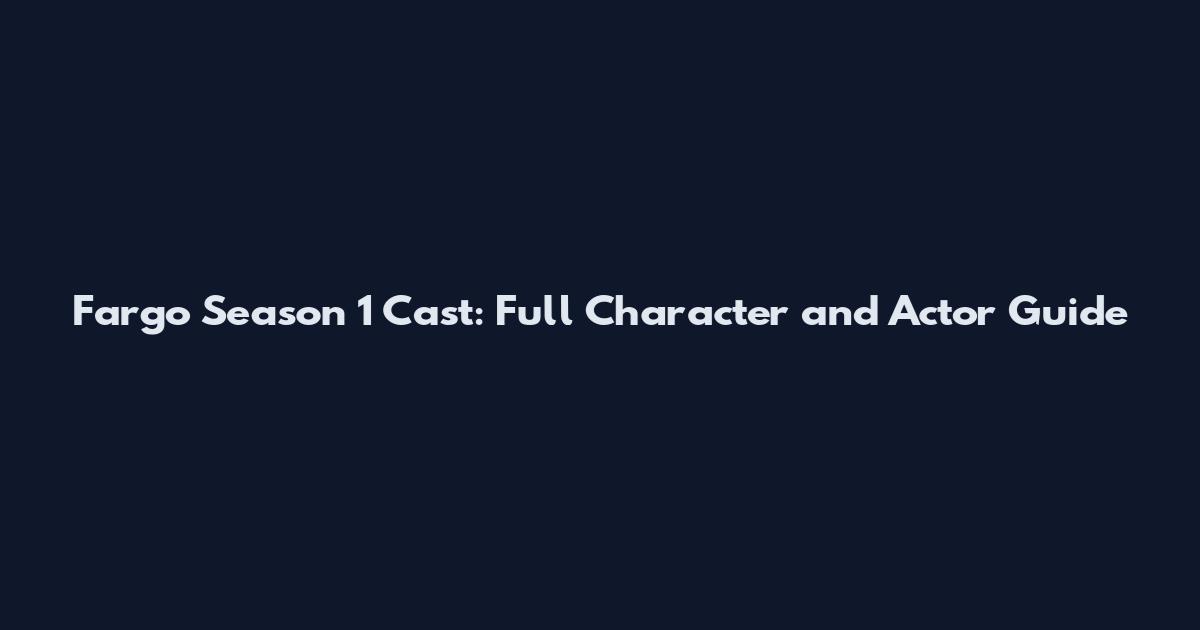 Fargo Season 1 Cast: Full Character and Actor Guide