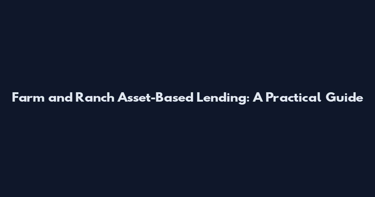 Farm and Ranch Asset-Based Lending: A Practical Guide